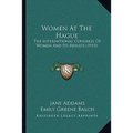 Women At The Hague: The International Congress Of Women And Its Results (1915) - Paperback