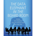 The Data Elephant in the Board Room: Driving Data Integration from the Enterprise-wide Data Town Plan - Paperback