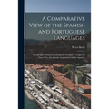 A Comparative View of the Spanish and Portuguese Languages; or, An Easy Method of Learning the Portuguese Tongue for Those Who Are Already Acquainted - Paperback