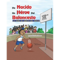 Un Héroe del Baloncesto Ha Nacido: La Serie De Libros De Héroes - Paperback