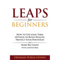 LEAPS for Beginners: How to Use Long-Term Options to Build Wealth, Protect Your Portfolio and Make Big Gains with Limited Risk - Paperback