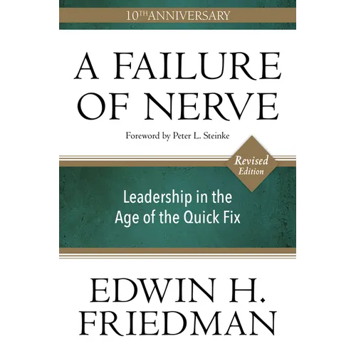 A Failure of Nerve: Leadership in the Age of the Quick Fix (10th Anniversary, Revised Edition) - Paperback