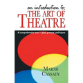 An Introduction to the Art of Theatre--Student Text: A Comprehensive Text -- Past, Present, and Future - Paperback
