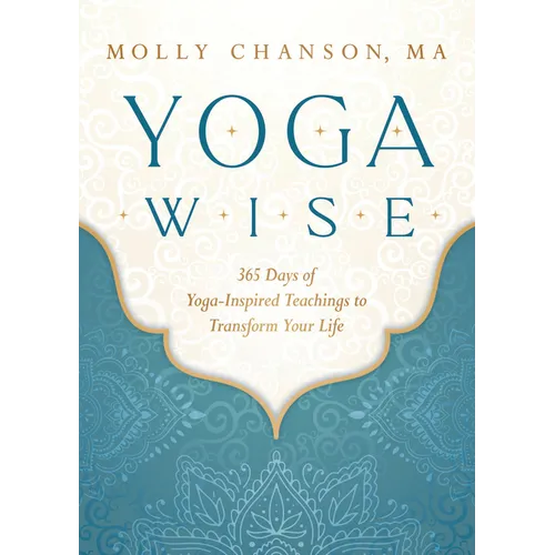 Yoga Wise: 365 Days of Yoga-Inspired Teachings to Transform Your Life - Paperback
