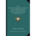 The City Of Dreadful Night And Other Poems: Being A Selection From The Poetical Works Of James Thomson (1919) - Paperback