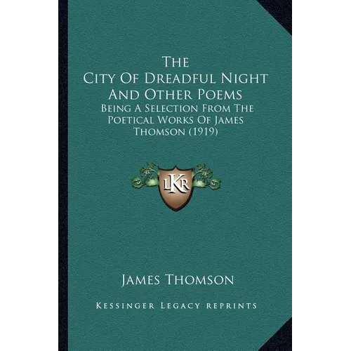 The City Of Dreadful Night And Other Poems: Being A Selection From The Poetical Works Of James Thomson (1919) - Paperback