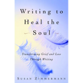 Writing to Heal the Soul: Transforming Grief and Loss Through Writing - Paperback