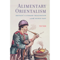Alimentary Orientalism: Britain's Literary Imagination and the Edible East - Paperback