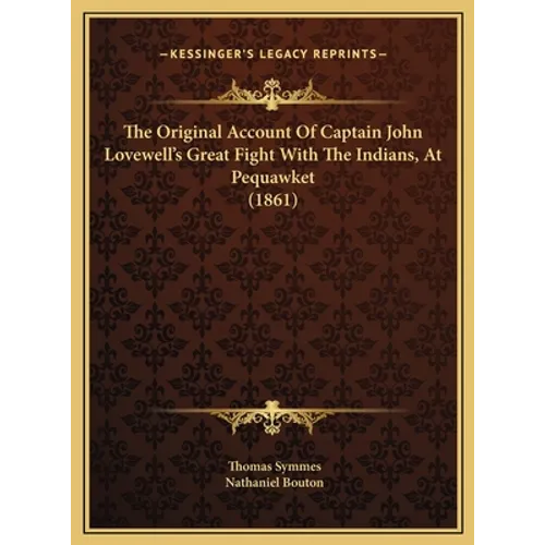 The Original Account Of Captain John Lovewell's Great Fight With The Indians, At Pequawket (1861) - Hardcover