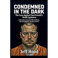 Condemned in the Dark: The Case Against Paul Everett's Death Sentence - Paperback