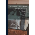 Military History of Ulysses S. Grant: From April, 1861, to April, 1865; Volume 2 - Paperback
