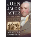 John Jacob Astor and the First Great American Fortune - Paperback