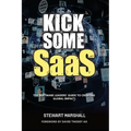 Kick Some SaaS: The software leaders' guide to creating global impact - Paperback