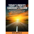Today's Profits Tomorrow's Freedom: The Small Business Owner's Guide to Thrive Now and Retire Wealthy - Paperback
