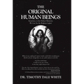The Original Human Beings: Sometimes, in the Darkest Moments, We Can See the Brightest Lights! - Hardcover