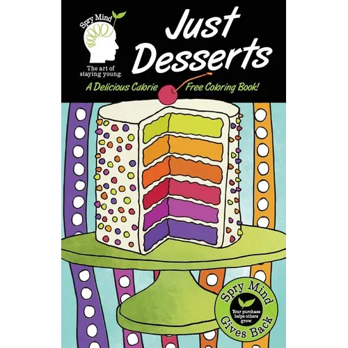 Just Desserts-A Delicious Calorie Free Adult Coloring Book: An Easy Coloring Book For Adults Of All Ages - Paperback