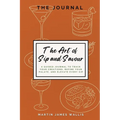 The Art of Sip and Savour: A Guided Journal to Track Your Creations, Refine Your Palate, and Elevate Every Sip - Paperback
