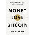 Money, Love, and Bitcoin: Creating a Path to a Freer, Fairer, and More Peaceful World - Paperback