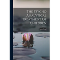 The Psycho Analytical Treatment Of Children - Paperback
