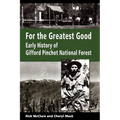 For the Greatest Good: Early History of Gifford Pinchot National Forest - Paperback