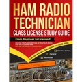 Ham Radio Technician Class License Study Guide: From Beginner to Licensed! Master the Fundamentals of Amateur Radio, Ace the FCC Exam and Get on the A - Paperback
