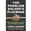 The Problem Solver's Playbook: Your Field Guide to Solving Hard Business Problems - Paperback