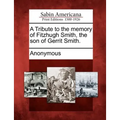 A Tribute to the Memory of Fitzhugh Smith, the Son of Gerrit Smith. - Paperback