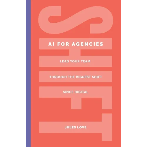 Shift - AI for Agencies: Lead your team through the biggest shift since digital - Paperback