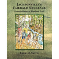 Jacksonville's Emerald Necklace: From Goldmines to Woodland Trails - Paperback