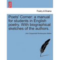 Poets' Corner: a manual for students in English poetry. With biographical sketches of the authors. - Paperback