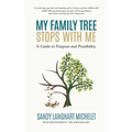 My Family Tree Stops with Me: A Guide to Purpose and Possibility - Hardcover