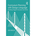 Curriculum Planning with Design Language: Building Elegant Courses and Units - Paperback