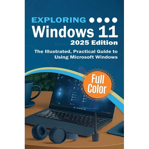 Exploring Windows 11 - 2025 Edition: The Illustrated, Practical Guide to Using Microsoft Windows - Paperback