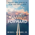 Camino Forward: Inspirational Stories to Plan Your Unique Path - Paperback