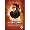 Cappy Ricks Retires: But that Doesn't keep Him From Coming Back Sronger Than ever - Paperback