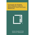 Glossary Of Words And Phrases Used In Radiology And Nuclear Medicine - Hardcover