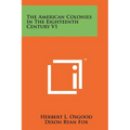 The American Colonies In The Eighteenth Century V1 - Paperback