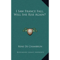 I Saw France Fall, Will She Rise Again? - Hardcover