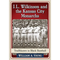 J.L. Wilkinson and the Kansas City Monarchs: Trailblazers in Black Baseball - Paperback
