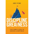 Discipline for Greatness: Five Simple Steps to Success and Happiness - Paperback