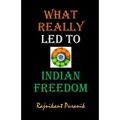 What Really Led to Indian Freedom - Paperback