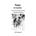 Togo of Alaska: The Life and Times of the Greatest Sled Dog - Paperback