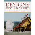 Designs Upon Nature: The Cultural Landscape History of Yellowstone National Park Since 1872 - Hardcover