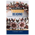 Mastering the Art of Tambour Beading: A Complete Guide for Beginners and Professionals - Paperback
