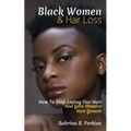 Black Women & Hair Loss: How To Stop Losing Our Hair & Gain Massive Hair Growth - Paperback
