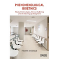 Phenomenological Bioethics: Medical Technologies, Human Suffering, and the Meaning of Being Alive - Paperback