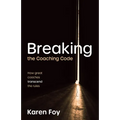 Breaking the Coaching Code: How Great Coaches Transcend the Rules - Hardcover