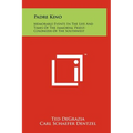 Padre Kino: Memorable Events In The Life And Times Of The Immortal Priest-Colonizer Of The Southwest - Hardcover