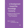 E-Development Toward the Knowledge Economy: Leveraging Technology, Innovation and Entrepreneurship for Smart Development - Paperback