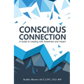 Conscious Connection: A Guide to Leading with Awareness and Impact - Paperback